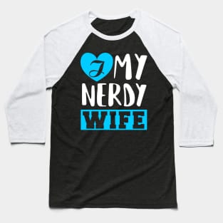 I Love my Nerdy Wife Baseball T-Shirt